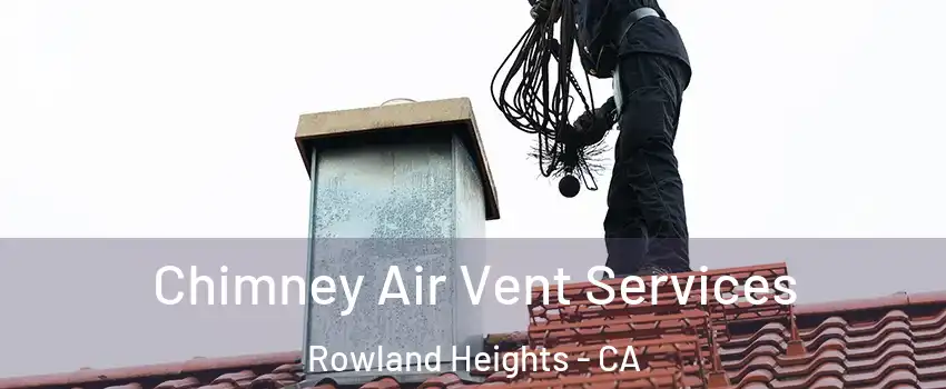  Chimney Air Vent Services Rowland Heights - CA