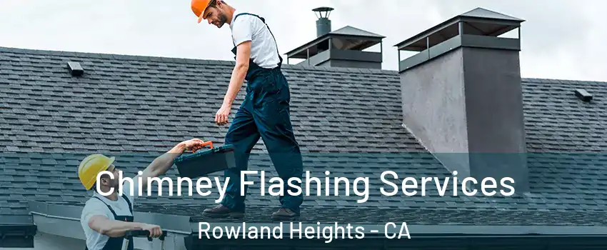 Chimney Flashing Services Rowland Heights - CA