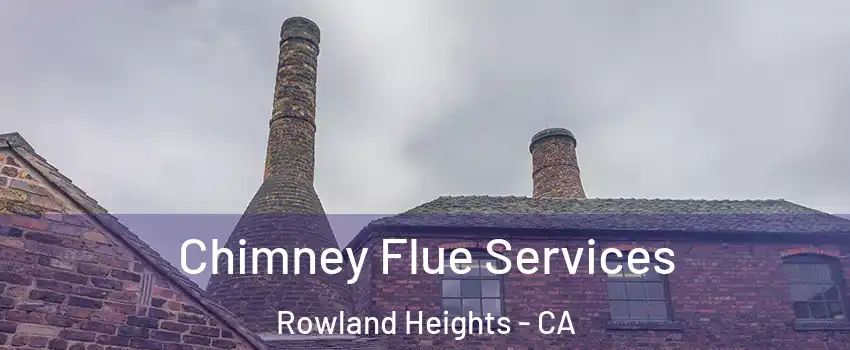  Chimney Flue Services Rowland Heights - CA