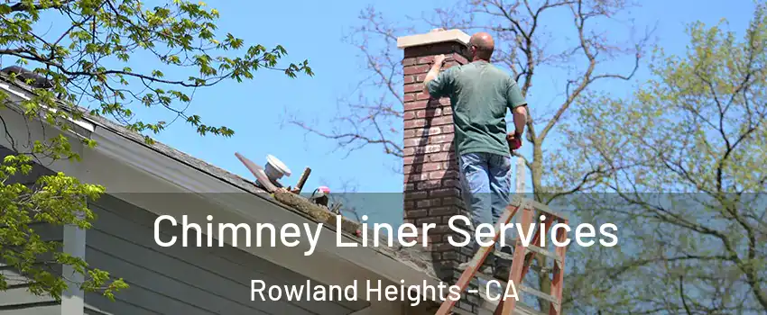  Chimney Liner Services Rowland Heights - CA