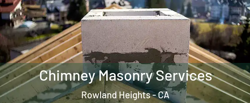  Chimney Masonry Services Rowland Heights - CA