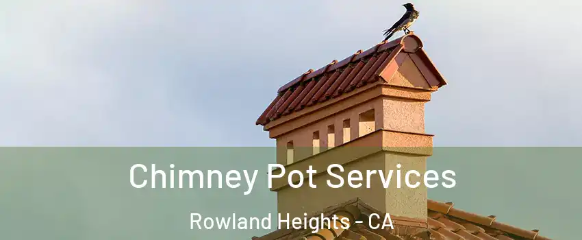  Chimney Pot Services Rowland Heights - CA