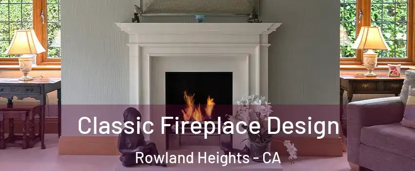  Classic Fireplace Design Rowland Heights - CA