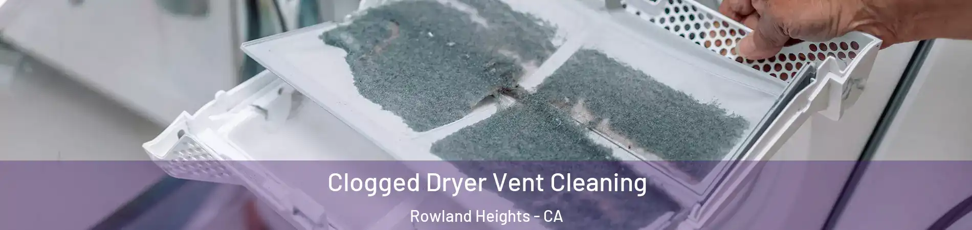  Clogged Dryer Vent Cleaning Rowland Heights - CA