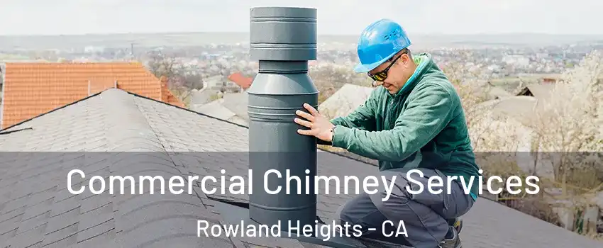  Commercial Chimney Services Rowland Heights - CA