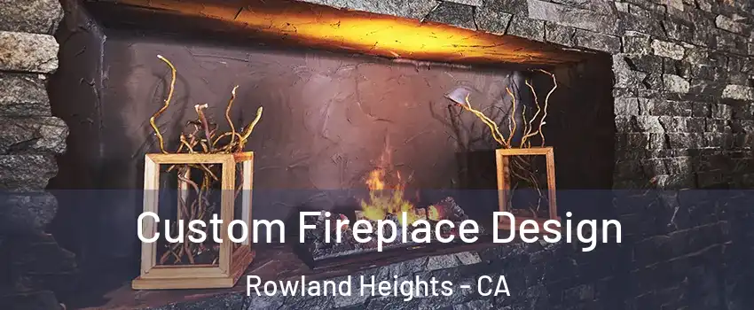  Custom Fireplace Design Rowland Heights - CA