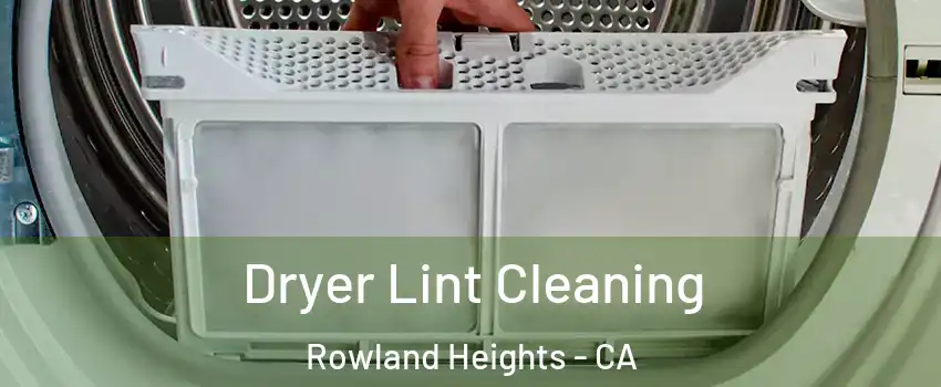  Dryer Lint Cleaning Rowland Heights - CA