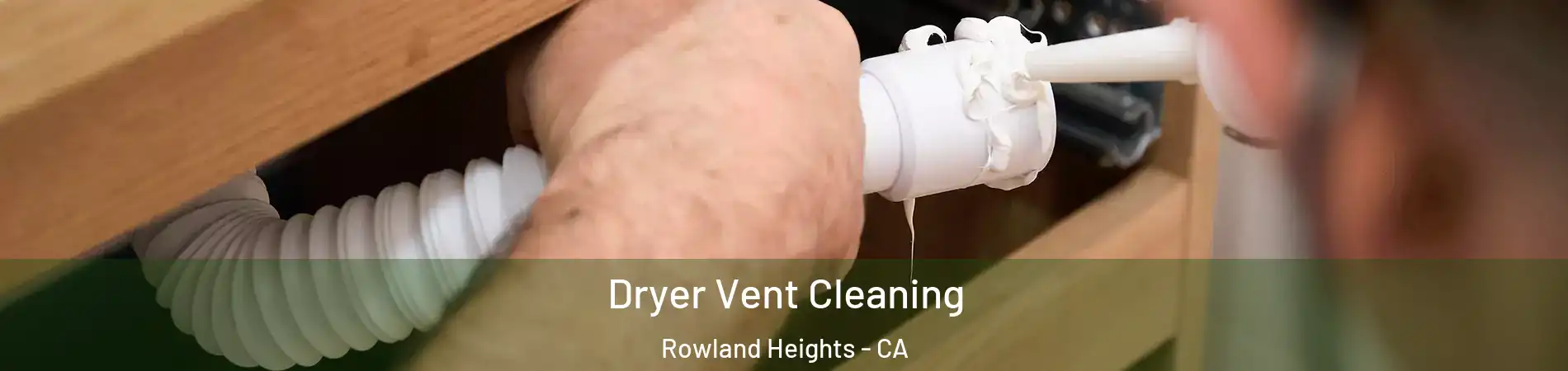 Dryer Vent Cleaning Rowland Heights - CA