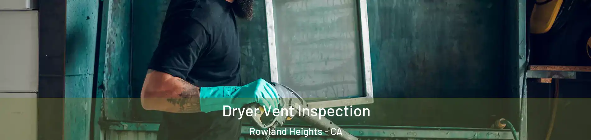  Dryer Vent Inspection Rowland Heights - CA