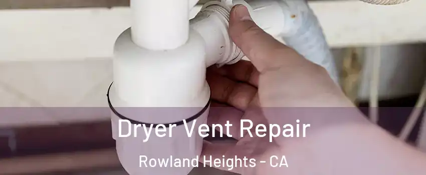  Dryer Vent Repair Rowland Heights - CA