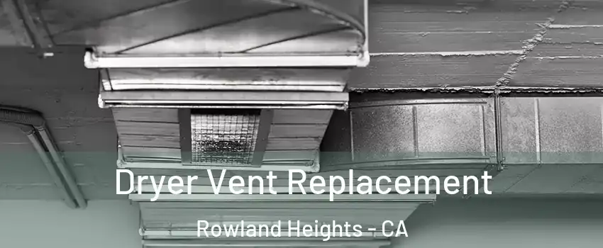  Dryer Vent Replacement Rowland Heights - CA