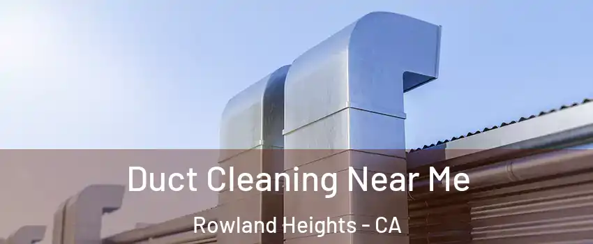  Duct Cleaning Near Me Rowland Heights - CA