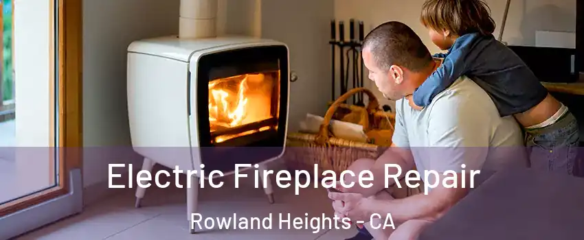  Electric Fireplace Repair Rowland Heights - CA
