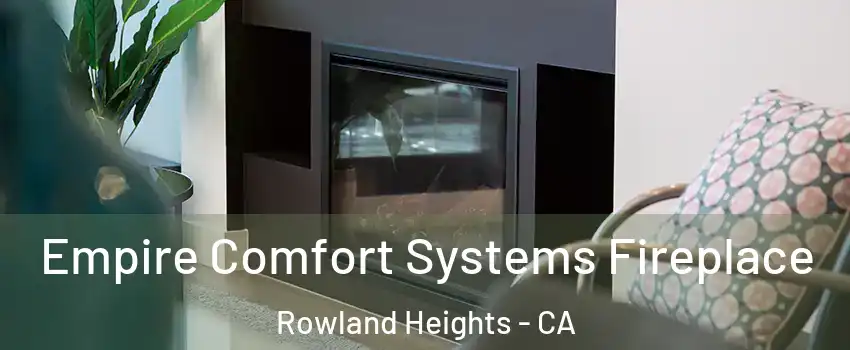  Empire Comfort Systems Fireplace Rowland Heights - CA