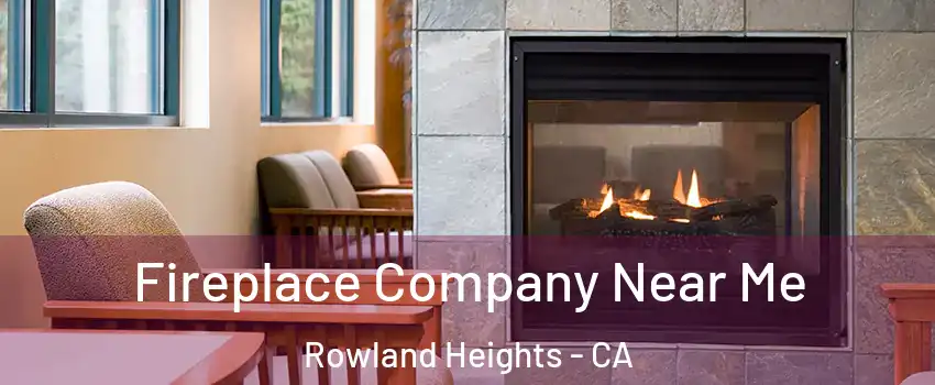  Fireplace Company Near Me Rowland Heights - CA