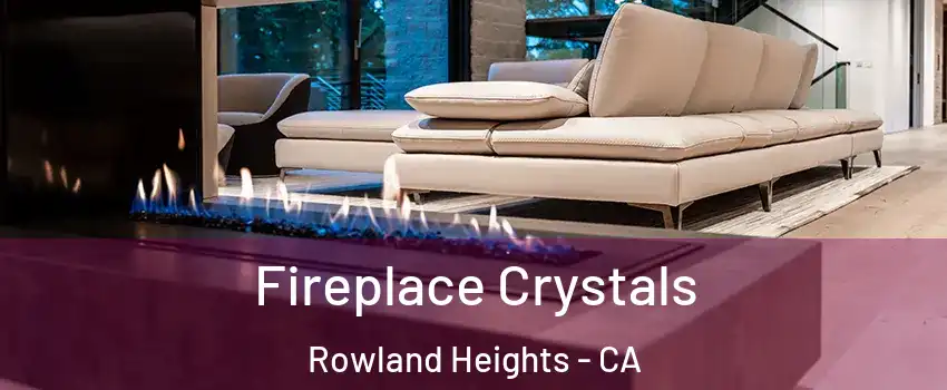  Fireplace Crystals Rowland Heights - CA