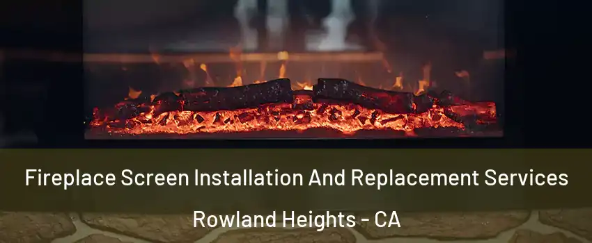  Fireplace Screen Installation And Replacement Services Rowland Heights - CA