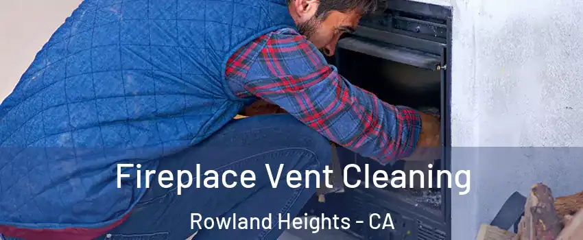 Fireplace Vent Cleaning Rowland Heights - CA