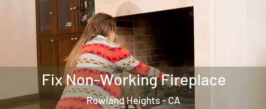  Fix Non-Working Fireplace Rowland Heights - CA