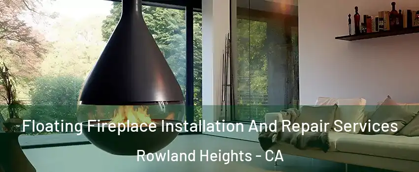 Floating Fireplace Installation And Repair Services Rowland Heights - CA