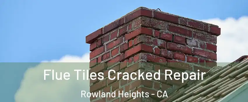  Flue Tiles Cracked Repair Rowland Heights - CA