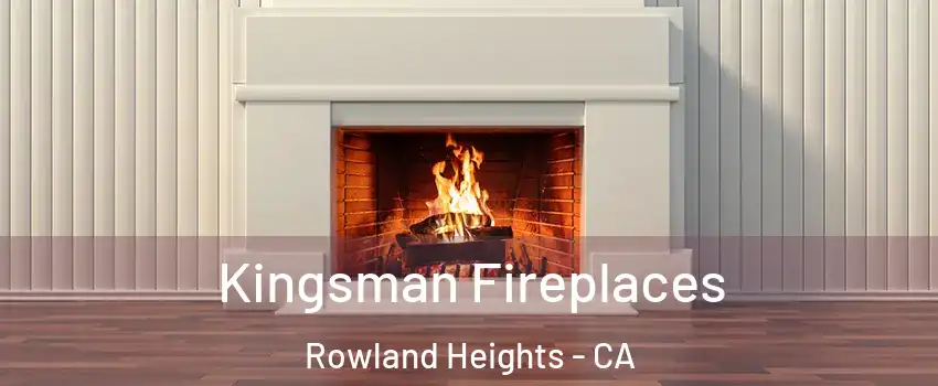  Kingsman Fireplaces Rowland Heights - CA