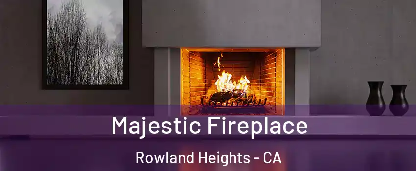  Majestic Fireplace Rowland Heights - CA