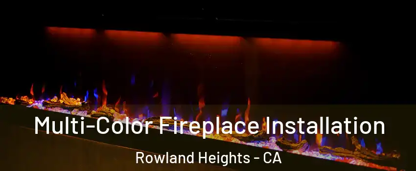  Multi-Color Fireplace Installation Rowland Heights - CA