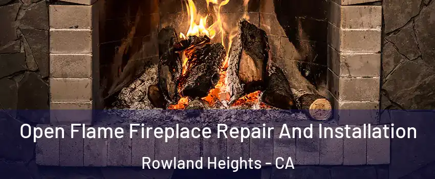  Open Flame Fireplace Repair And Installation Rowland Heights - CA