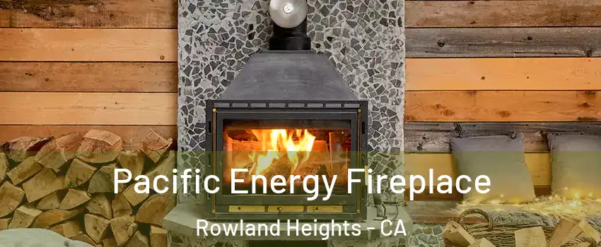  Pacific Energy Fireplace Rowland Heights - CA