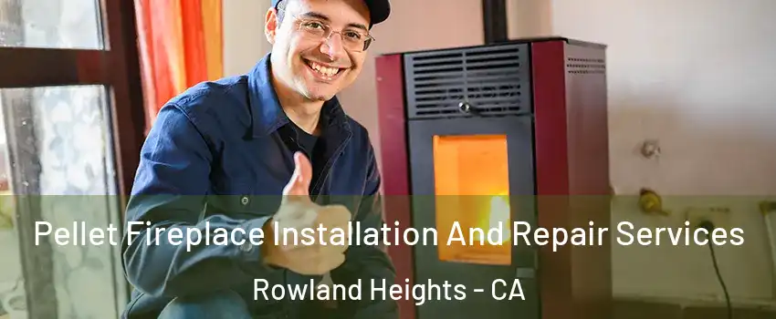  Pellet Fireplace Installation And Repair Services Rowland Heights - CA