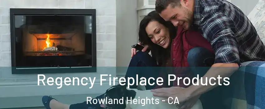  Regency Fireplace Products Rowland Heights - CA