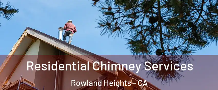  Residential Chimney Services Rowland Heights - CA
