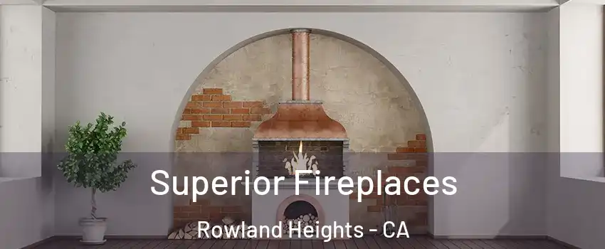  Superior Fireplaces Rowland Heights - CA