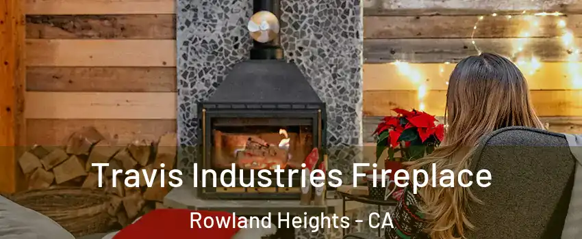  Travis Industries Fireplace Rowland Heights - CA