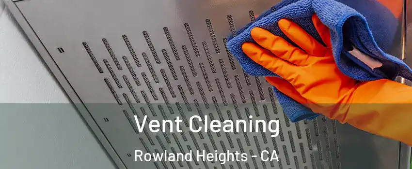  Vent Cleaning Rowland Heights - CA