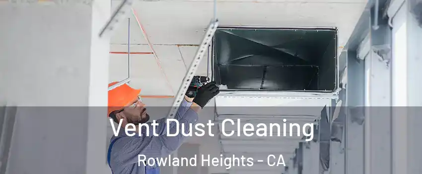  Vent Dust Cleaning Rowland Heights - CA
