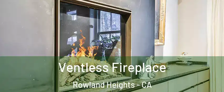  Ventless Fireplace Rowland Heights - CA