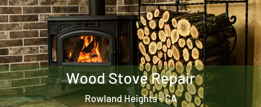  Wood Stove Repair Rowland Heights - CA
